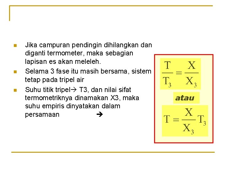 n n n Jika campuran pendingin dihilangkan diganti termometer, maka sebagian lapisan es akan