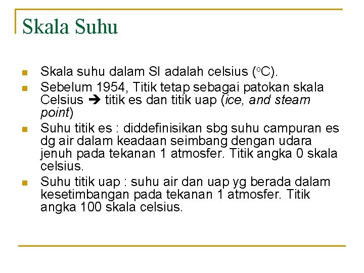 Skala Suhu n n Skala suhu dalam SI adalah celsius (o. C). Sebelum 1954,