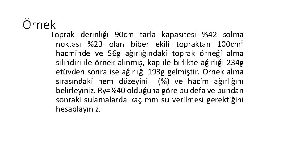 Örnek Toprak derinliği 90 cm tarla kapasitesi %42 solma noktası %23 olan biber ekili