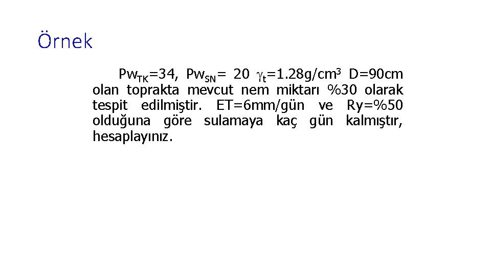 Örnek Pw. TK=34, Pw. SN= 20 t=1. 28 g/cm 3 D=90 cm olan toprakta