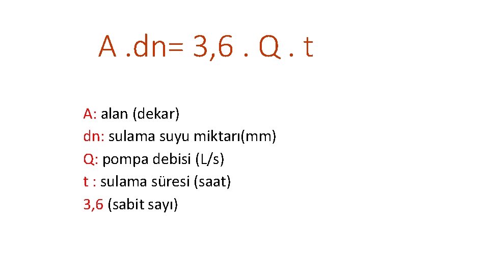 A. dn= 3, 6. Q. t A: alan (dekar) dn: sulama suyu miktarı(mm) Q: