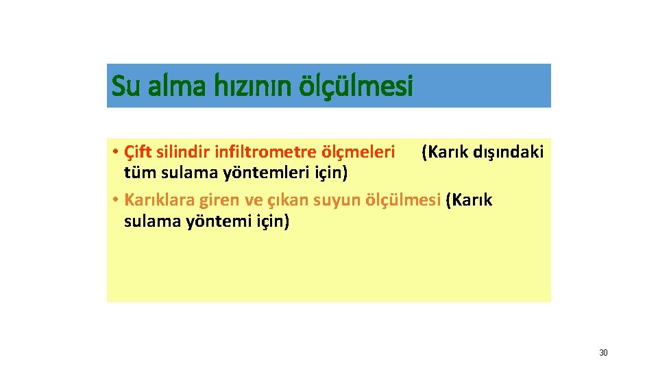 Su alma hızının ölçülmesi • Çift silindir infiltrometre ölçmeleri (Karık dışındaki tüm sulama yöntemleri