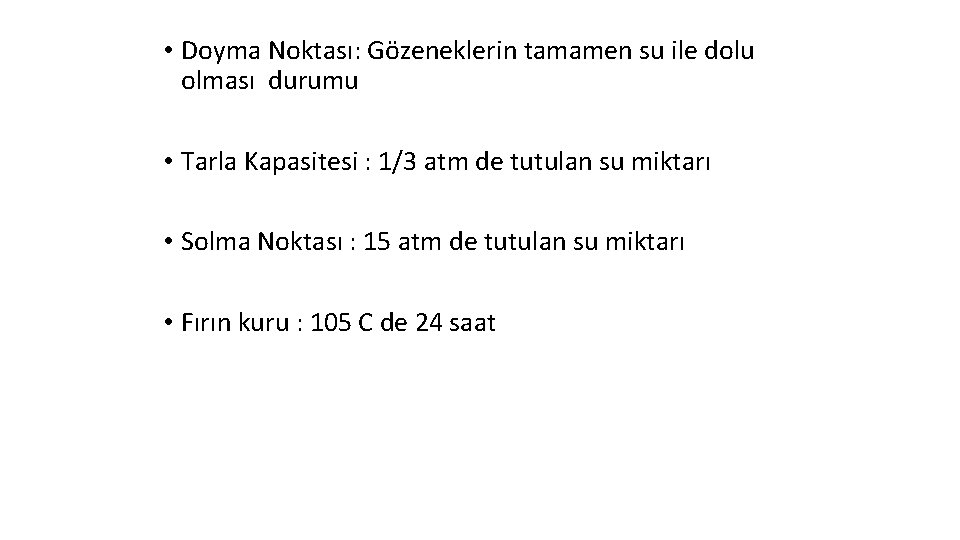  • Doyma Noktası: Gözeneklerin tamamen su ile dolu olması durumu • Tarla Kapasitesi