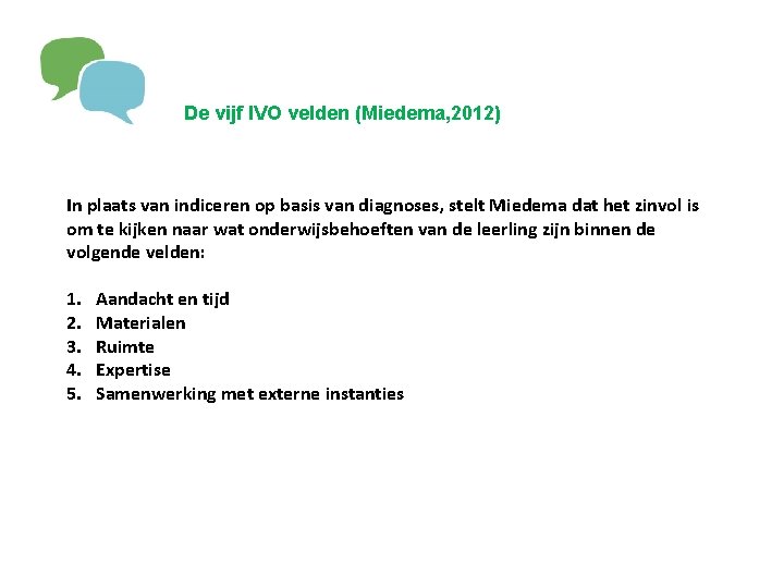De vijf IVO velden (Miedema, 2012) In plaats van indiceren op basis van diagnoses,