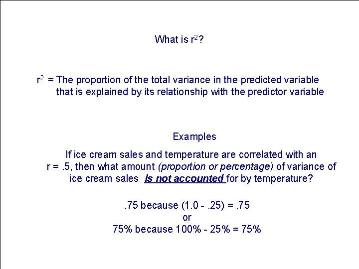 What is r 2? r 2 = The proportion of the total variance in