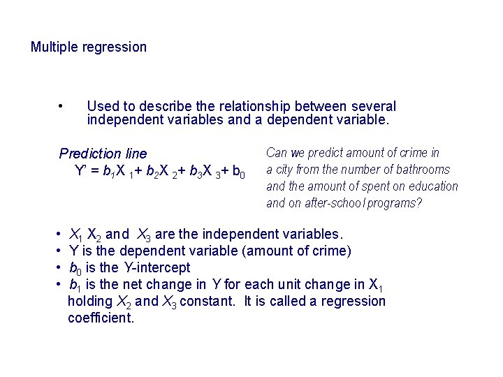 Multiple regression • Used to describe the relationship between several independent variables and a