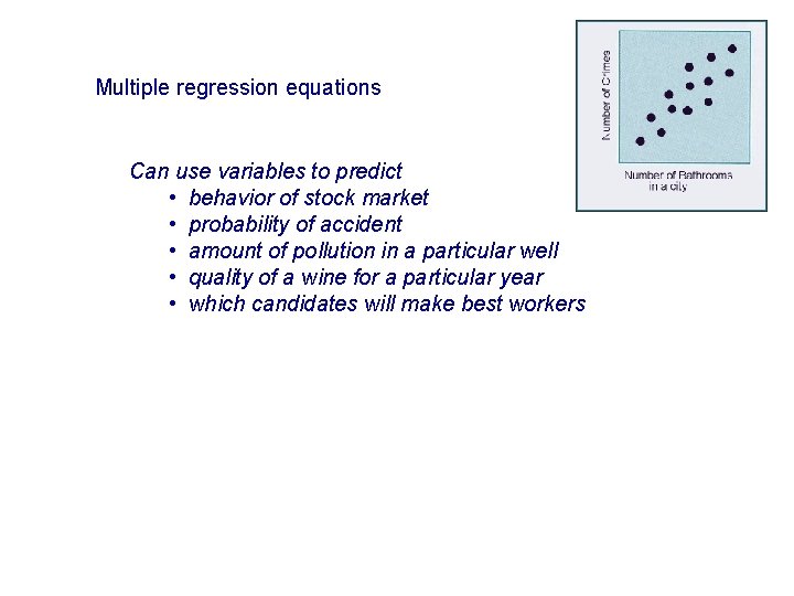 Multiple regression equations Can use variables to predict • behavior of stock market •