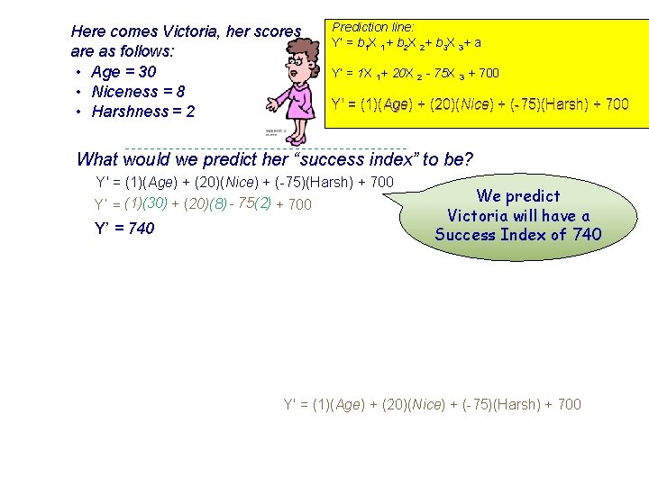 Here comes Victoria, her scores are as follows: • Age = 30 • Niceness