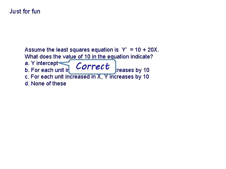 Just for fun Assume the least squares equation is Y’ = 10 + 20