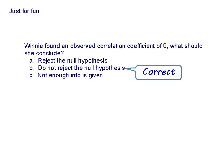 Just for fun Winnie found an observed correlation coefficient of 0, what should she