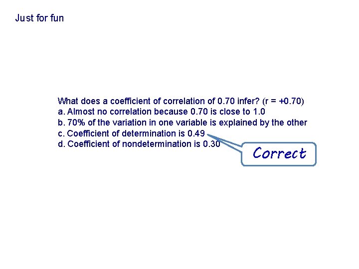 Just for fun What does a coefficient of correlation of 0. 70 infer? (r