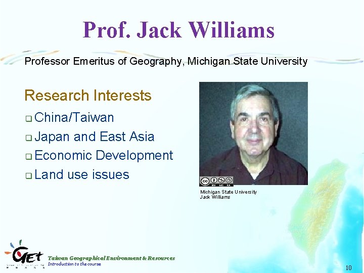 Prof. Jack Williams Professor Emeritus of Geography, Michigan State University Research Interests China/Taiwan q