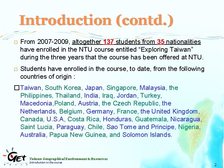 Introduction (contd. ) � From 2007 -2009, altogether 137 students from 35 nationalities have