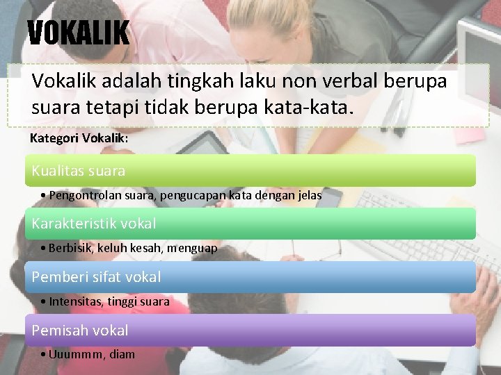 VOKALIK Vokalik adalah tingkah laku non verbal berupa suara tetapi tidak berupa kata-kata. Kategori