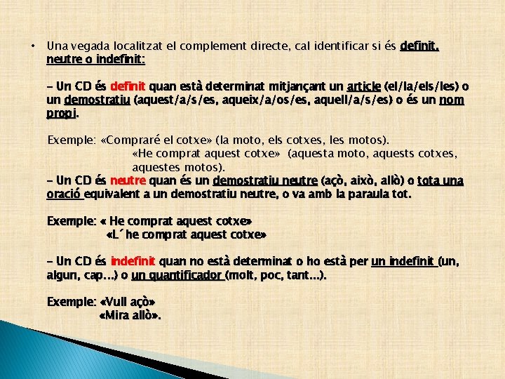  • Una vegada localitzat el complement directe, cal identificar si és definit, neutre