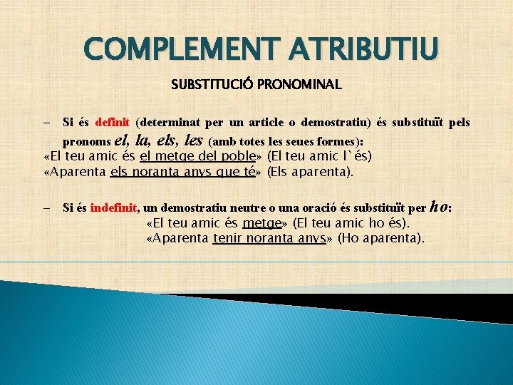 COMPLEMENT ATRIBUTIU SUBSTITUCIÓ PRONOMINAL Si és definit (determinat per un article o demostratiu) és