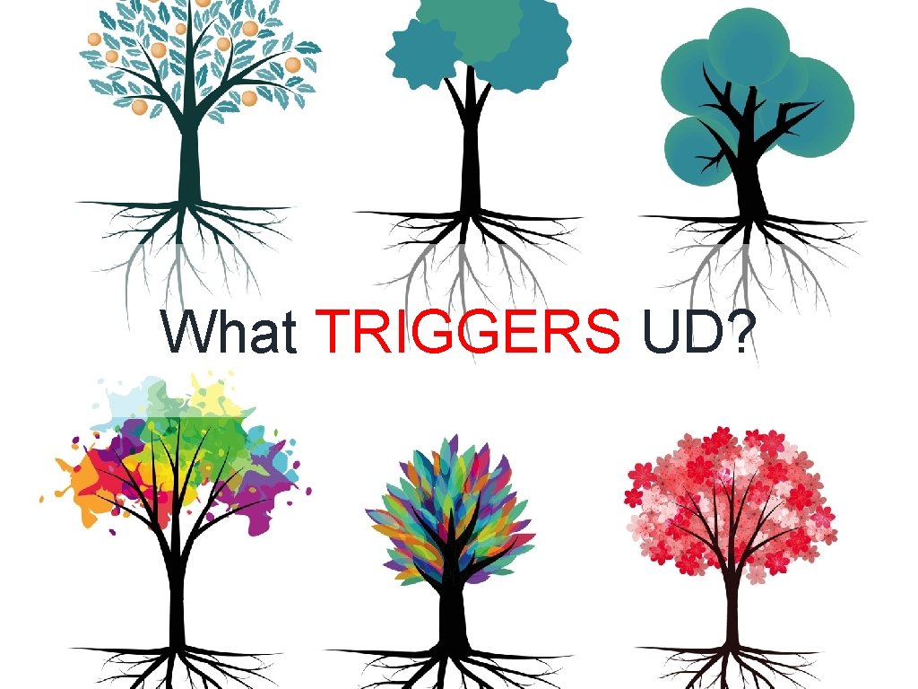 What TRIGGERS UD? 