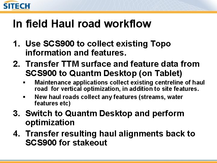 In field Haul road workflow 1. Use SCS 900 to collect existing Topo information