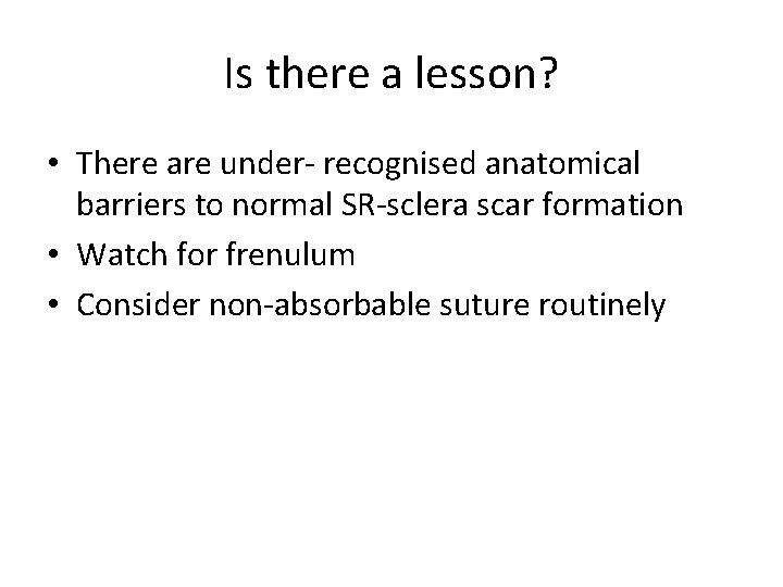 Is there a lesson? • There are under- recognised anatomical barriers to normal SR-sclera