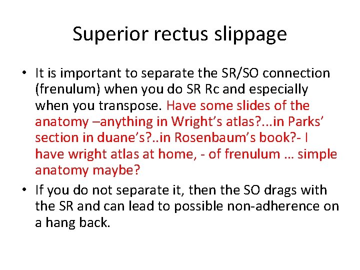 Superior rectus slippage • It is important to separate the SR/SO connection (frenulum) when