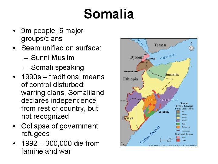 Somalia • 9 m people, 6 major groups/clans • Seem unified on surface: –