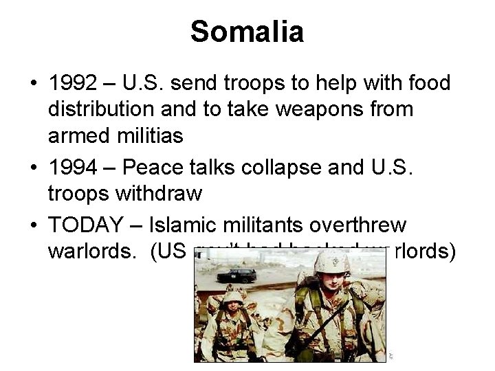 Somalia • 1992 – U. S. send troops to help with food distribution and