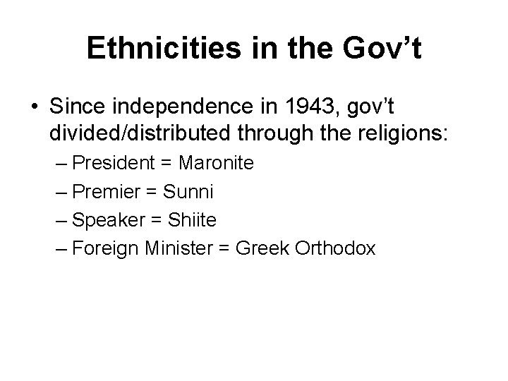 Ethnicities in the Gov’t • Since independence in 1943, gov’t divided/distributed through the religions: