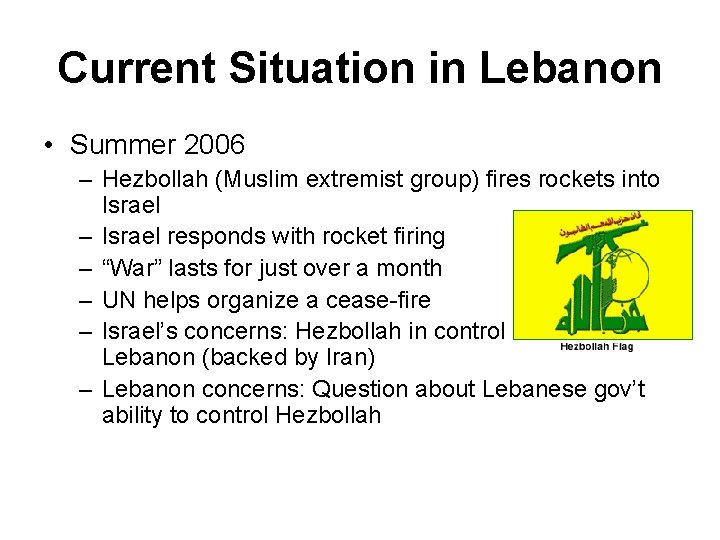 Current Situation in Lebanon • Summer 2006 – Hezbollah (Muslim extremist group) fires rockets