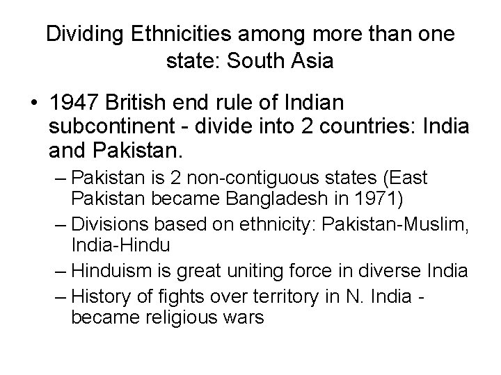 Dividing Ethnicities among more than one state: South Asia • 1947 British end rule