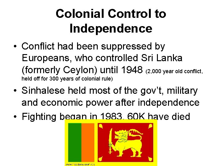 Colonial Control to Independence • Conflict had been suppressed by Europeans, who controlled Sri