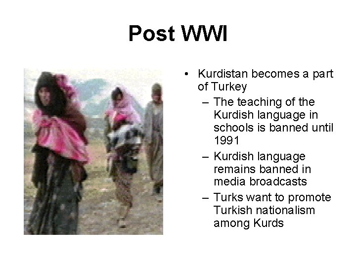 Post WWI • Kurdistan becomes a part of Turkey – The teaching of the