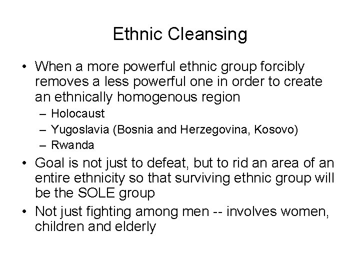 Ethnic Cleansing • When a more powerful ethnic group forcibly removes a less powerful