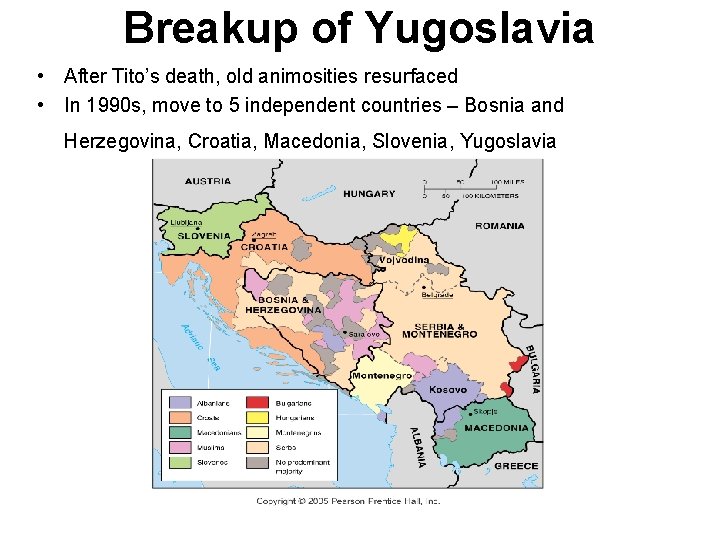 Breakup of Yugoslavia • After Tito’s death, old animosities resurfaced • In 1990 s,