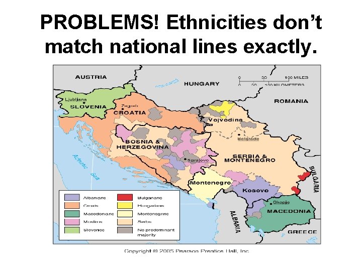 PROBLEMS! Ethnicities don’t match national lines exactly. 