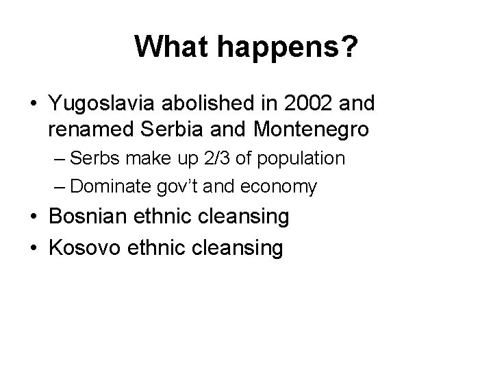 What happens? • Yugoslavia abolished in 2002 and renamed Serbia and Montenegro – Serbs