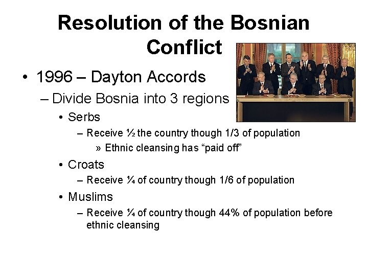 Resolution of the Bosnian Conflict • 1996 – Dayton Accords – Divide Bosnia into