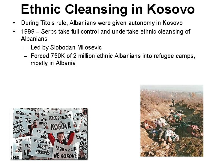 Ethnic Cleansing in Kosovo • During Tito’s rule, Albanians were given autonomy in Kosovo