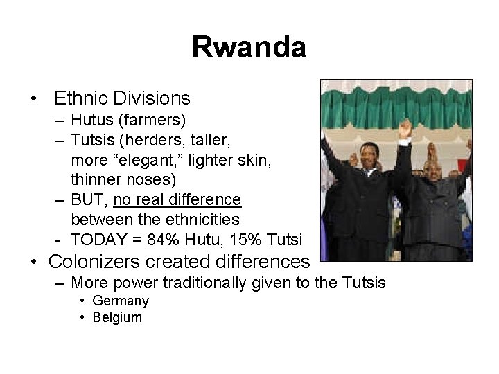 Rwanda • Ethnic Divisions – Hutus (farmers) – Tutsis (herders, taller, more “elegant, ”