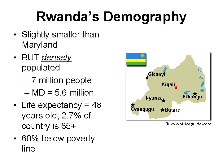 Rwanda’s Demography • Slightly smaller than Maryland • BUT densely populated – 7 million