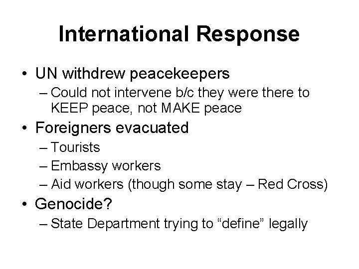 International Response • UN withdrew peacekeepers – Could not intervene b/c they were there