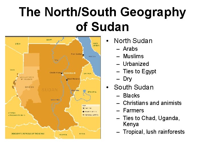 The North/South Geography of Sudan • North Sudan – – – Arabs Muslims Urbanized
