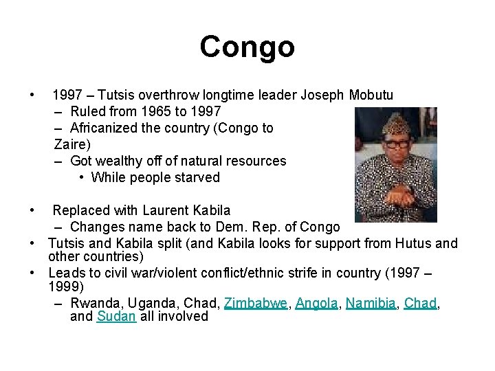 Congo • • 1997 – Tutsis overthrow longtime leader Joseph Mobutu – Ruled from