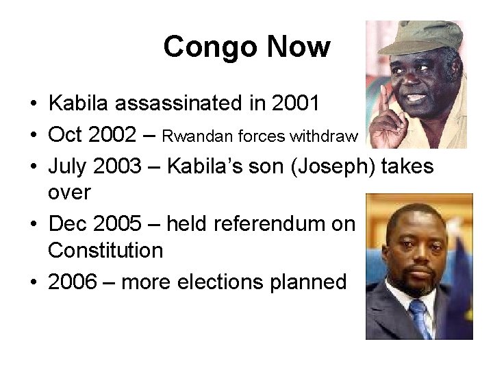 Congo Now • Kabila assassinated in 2001 • Oct 2002 – Rwandan forces withdraw
