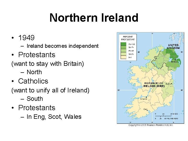 Northern Ireland • 1949 – Ireland becomes independent • Protestants (want to stay with