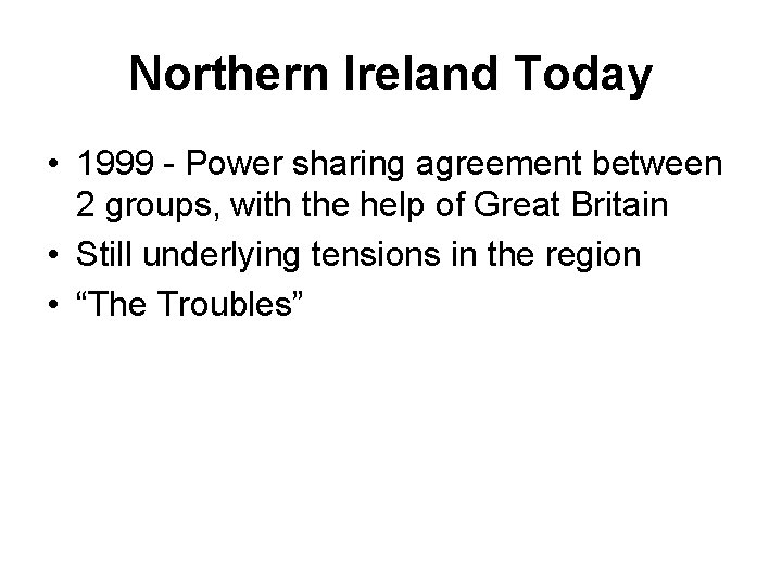 Northern Ireland Today • 1999 - Power sharing agreement between 2 groups, with the