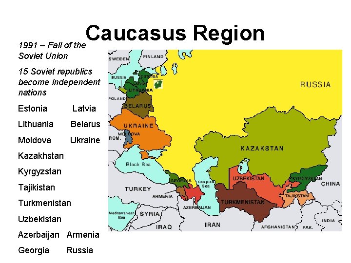 Caucasus Region 1991 – Fall of the Soviet Union 15 Soviet republics become independent