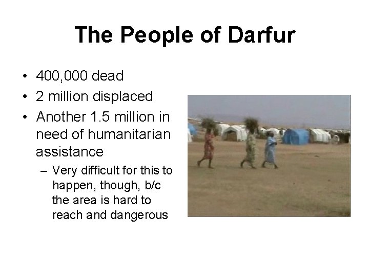 The People of Darfur • 400, 000 dead • 2 million displaced • Another