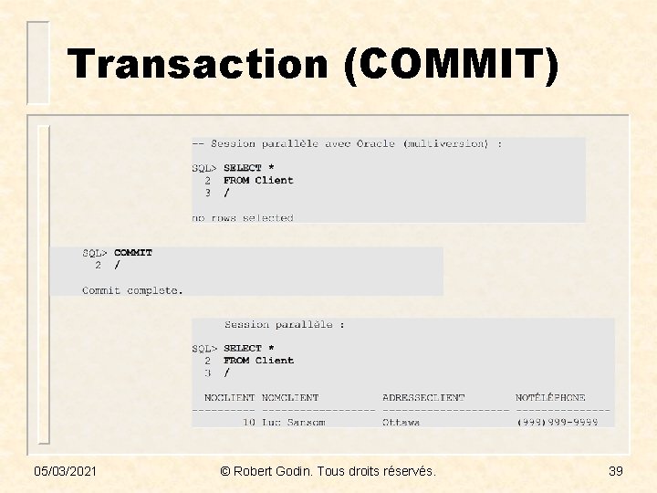 Transaction (COMMIT) 05/03/2021 © Robert Godin. Tous droits réservés. 39 