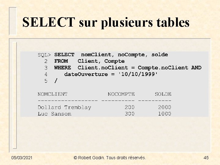 SELECT sur plusieurs tables 05/03/2021 © Robert Godin. Tous droits réservés. 45 