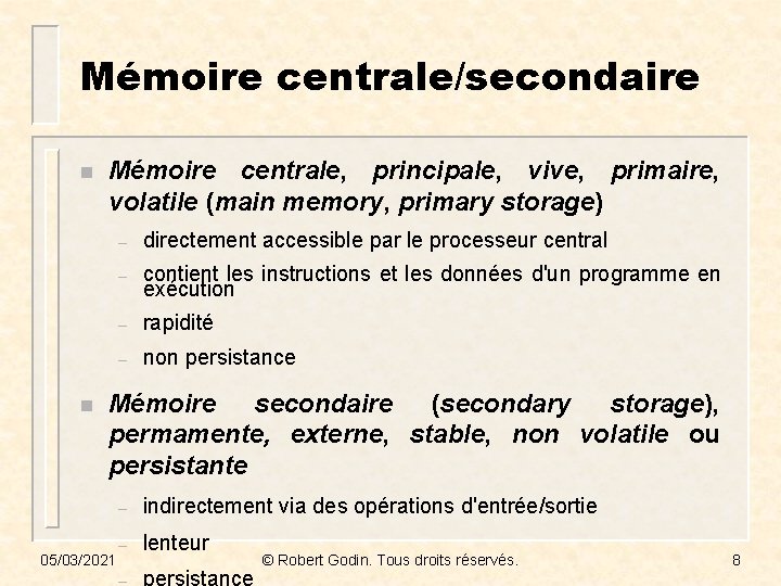 Mémoire centrale/secondaire n n Mémoire centrale, principale, vive, primaire, volatile (main memory, primary storage)